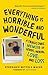Everything Is Horrible and Wonderful: A Tragicomic Memoir of Genius, Heroin, Love and Loss