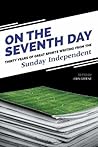 On the Seventh Day: Thirty Years of Great Sports Writing from the Sunday Independent