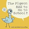 The Pigeon HAS to Go to School! by Mo Willems
