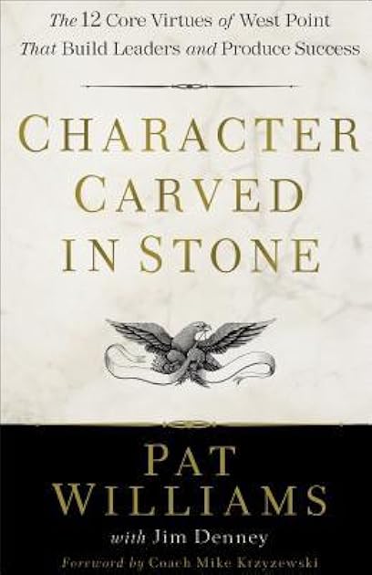 Character Carved in Stone: The 12 Core Virtues of West Point That Build Leaders and Produce Success