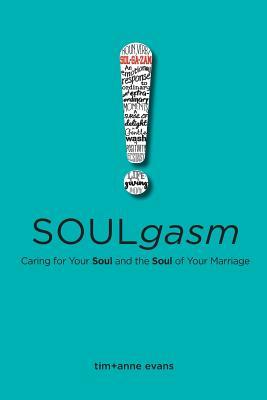 Soulgasm: Caring for Your Soul and the Soul of Your Marriage (Real Life Marriage Series)