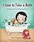 I Love to Take a Bath!: A N...