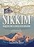 Sikkim: Requiem for a Himalayan Kingdom