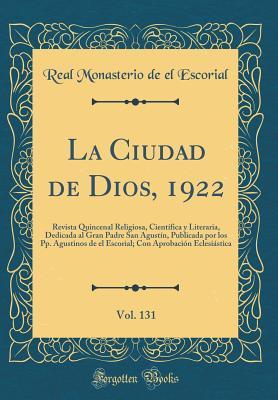 La Ciudad de Dios, 1922, Vol. 131: Revista Quincenal Religiosa, Científica y Literaria, Dedicada al Gran Padre San Agustín, Publicada por los Pp. Agustinos de el Escorial; Con Aprobación Eclesiást