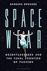 Spacewear: Weightlessness and the Final Frontier of Fashion