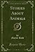 Stories About Animals (Classic Reprint)