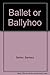 Ballet or Ballyhoo