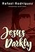 Jesus Darkly: Remembering J...