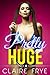 Pretty Huge by Claire Frye