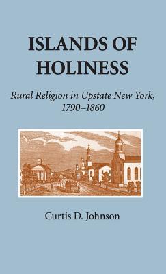 Islands of Holiness: Rural Religion in Upstate New York, 1790–1860