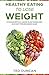 Healthy Eating To Lose Weight: (2 Manuscripts in 1 Book) Plant Based Diet, Dash Diet For Beginners Guide - Your Guide To Eat Healthy, Lose Weight & Lower Your Risk Of Health Diseases