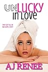 Unlucky in Love by A.J. Renee