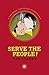 Serve the People!