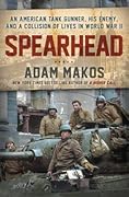 Spearhead: An American Tank Gunner, His Enemy, and a Collision of Lives In World War II 