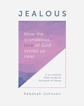 Jealous: How the Scandalous Love of God Invites Us Near. (Kindle Edition)