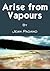 Arise from Vapours