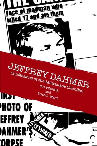 Jeffery Dahmer Confessions of the Milwaukee Cannibal