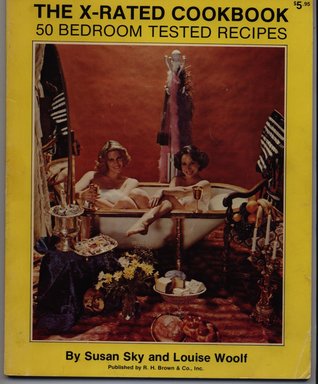 The X-Rated Cookbook: 50 Bedroom Tested Recipes