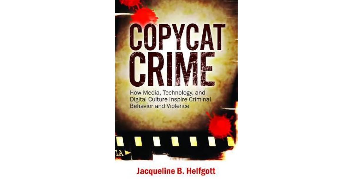 Copycat Crime How Media, Technology, and Digital Culture Inspire