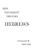 New Testament Epistles:  A Critical and Exegetical Commentary on the Epistle to the Hebrews