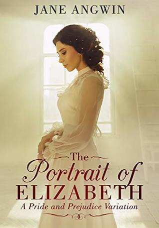 The Portrait of Elizabeth: A Pride and Prejudice Variation (The Scent of Lavender Book 1)