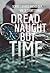 Dread Naught but Time: Scri...