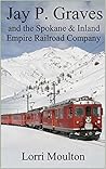 Jay P. Graves and the Spokane & Inland Empire Railroad Company (#3)