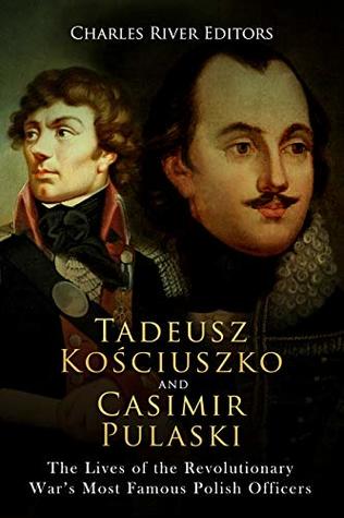 The Lives of the Revolutionary War&rsquo;s Most Famous Polish Officers