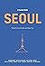 A Curated Guide: SEOUL