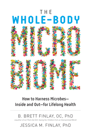 The Whole-Body Microbiome: How to Harness Microbes—Inside and Out—for Lifelong Health