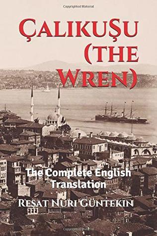 Çalikuşu (the Wren): The Complete English Translation