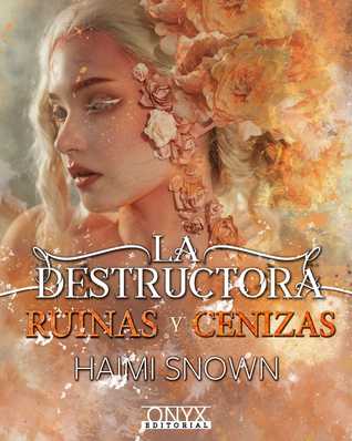 La destructora, ruinas y cenizas (Hielo y llamas #2)