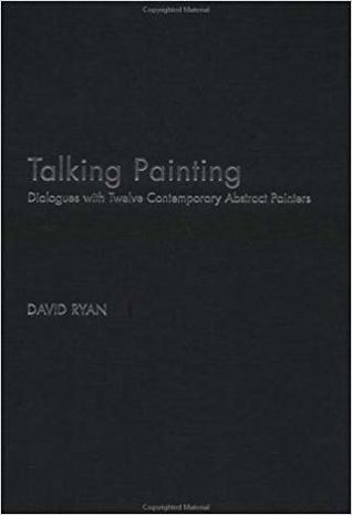 Talking Painting: Dialogues with Twelve Contemporary Abstract Artists