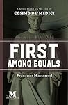 First Among Equals: A Novel Based on the Life of Cosimo de' Medici First Among Equals: A Novel Based on the Life of Cosimo de' Medici