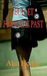A Bullet From The Past by Alan  Hodge A Bullet From The Past by Alan  Hodge