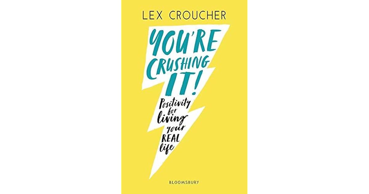 You're Crushing It Positivity for living your REAL life by Lex Croucher