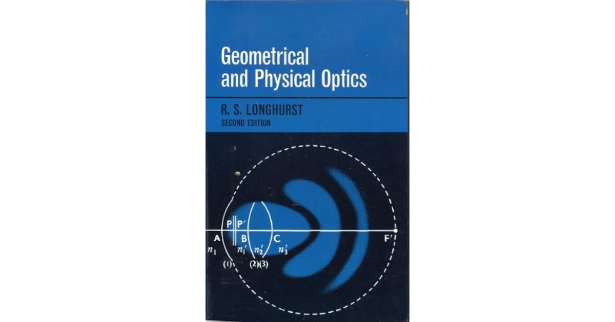 Geometrical and Physical Optics by R.S. Longhurst