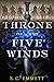 The Throne of the Five Wind...
