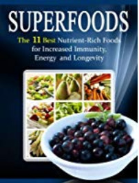 Superfoods List: The 11 Best Nutrient Rich Foods For Increased Immunity, Energy and Longevity