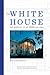 The White House: The History Of An American Idea