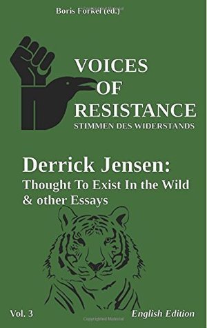 Voices of Resistance: Derrick Jensen: Thought to exist in the wild & other essays (Kindle Edition)