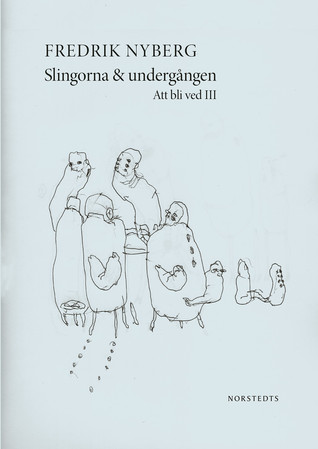Slingorna & undergången: Att bli ved III (Hardcover)