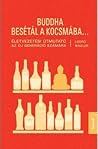 Buddha ​besétál a kocsmába… - Iránytű a boldogabb élethez fia... by Lodro Rinzler