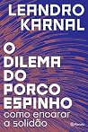 O dilema do porco-espinho by Leandro Karnal