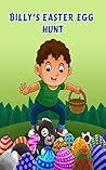 Billy's Easter Egg Hunt: Easter Holiday Fun for Kids Bedtime story (Billy Series Book 10)