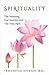 Spirituality: The Meaning, ...