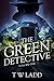 The Green Detective Volume One by T.W. Ladd