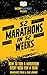 52 Marathons in 52 Weeks: How to Run a Marathon Every Week for a Year