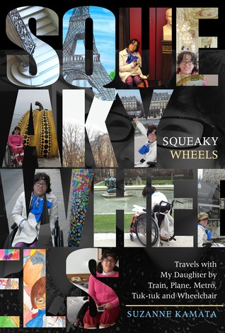 Squeaky Wheels: Travels with My Daughter by Train, Plane, Metro, Tuk-tuk and Wheelchair (Paperback)