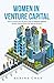 Women in Venture Capital: How to Break into the Boys Club of Venture Capital: Lessons Learned from the Best of the Best